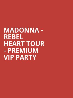Madonna - Rebel Heart Tour - Premium VIP Party at O2 Arena